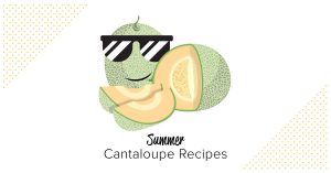Summer Cantaloupe Recipes